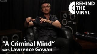 Behind The Vinyl quotA Criminal Mindquot with Lawrence Gowan [upl. by Aihsila]