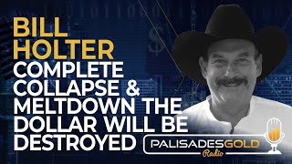 Bill Holter Complete Collapse amp Meltdown  The Dollar Will be Destroyed [upl. by Pasquale909]