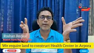 We require land to construct Health Center in Arpora  Sarpanch Roshan Redkar [upl. by Scotney656]