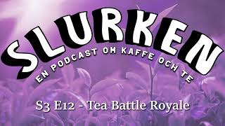 Slurken S3E12 Tea Battle Royale [upl. by Mor]