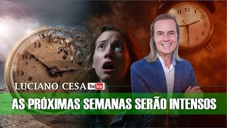 AS PRÓXIMAS SEMANAS SERÃO INTENSAS LUCIANO CESA Compartilhem [upl. by Tiloine]