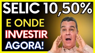 A TAXA SELIC CAIU PARA 1050 E ONDE FAZER UM BOM INVESTIMENTO NESSE ATUAL CENÁRIO FINANCEIRO [upl. by Will]