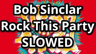 Bob Sinclar  Rock This Party SLOWED [upl. by Biles]