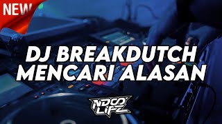 DJ BREAKDUTCH MENCARI ALASAN VIRAL TIKTOK BOOTLEG TERBARU 2024 FULL BASS NDOO LIFE [upl. by Liebowitz]