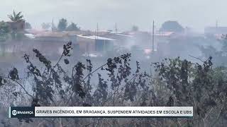 GRAVES INCÊNDIOS EM BRAGANÇA SUSPENDEM ATIVIDADES EM ESCOLA E UBS [upl. by Ettennej517]