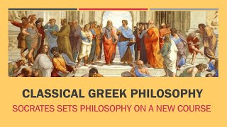 CLASSICAL GREEK PHILOSOPHY Socrates Sets Philosophy on a New Course [upl. by Warfield982]