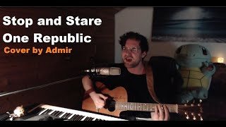 Stop and Stare  OneRepublic Cover by Admir [upl. by Graner]