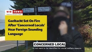 Gaeltacht Set On Fire After ‘Concerned Locals’ Hear Foreign Sounding Language [upl. by Heather]