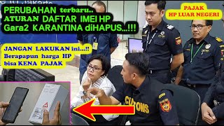 ATURAN DAFTAR IMEI BERUBAH LAGI  PAJAK HP DARI LUAR NEGERI [upl. by Aicenek544]