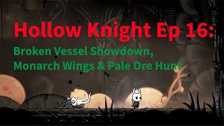 Hollow Knight Ep 16 Broken Vessel Showdown Monarch Wings amp Pale Ore Hunt [upl. by Vernita]