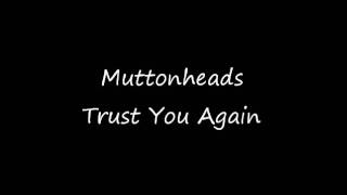 Muttonheads  Trust You Again [upl. by Raphaela]