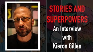 Stories and Superpowers An Interview with Kieron Gillen [upl. by Klehm]