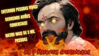 ✅ OS 7 MAIORES CRIMINOSOS DO MUNDO 💀 [upl. by Nore229]