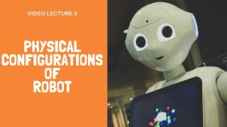 Video Lecture on Physical Configurations of Robot  Robot Technology [upl. by Dnomaid]