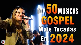 Louvores de Adoração 2024  As Melhores Músicas Gospel Mais Tocadas  Top Gospel Hinos Evangélicos [upl. by Jovitah517]