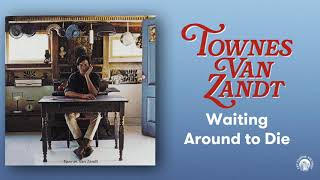 Townes Van Zandt  Waiting Around to Die Official Audio [upl. by Stutzman]