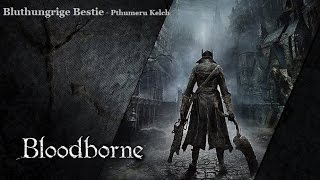 Bloodborne  Bluthungrige Bestie  Pthumeru Kelch [upl. by Enidanreb746]