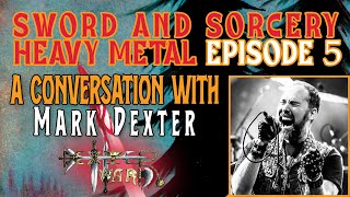 SWORD AND SORCERY HEAVY METAL  Episode 5  A Conversation with Mark Dexter  Dexter Ward [upl. by Avrenim]