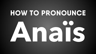 How To Pronounce Anaïs [upl. by Morentz412]