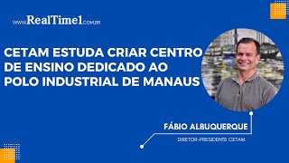 Cetam estuda criar centro de ensino dedicado ao Polo Industrial de Manaus [upl. by Arlene]