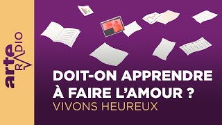 Doiton apprendre à faire l’amour   Vivons heureux  ARTE Radio Podcasts [upl. by Arabela]