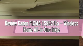 Review Canon PIXMA TS9521Ca – Wireless Home AllinOne Inkjet Printer [upl. by Nosnarb99]