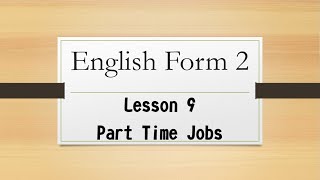 English Form 2 Lesson 9 Part Time Jobs [upl. by Tufts]