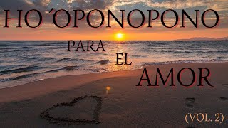 HO´OPONOPONO PARA EL AMOR Vol2 ❤️ Atraer a la Pareja Afín [upl. by Grim]