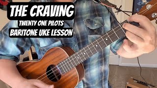 quotTHE CRAVINGquot Twenty One Pilots Baritone Ukulele Lesson w Tabs [upl. by Behlau565]