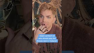 Adam Lambert and Who he Thinks Should Take on his Cabaret Role Next [upl. by Razaile]