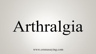 How To Say Arthralgia [upl. by Anama]