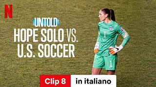 Untold La storia di Hope Solo Clip 8  Trailer in italiano  Netflix [upl. by Cormick]