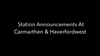 Arriva Trains Wales Station Announcements At Carmarthen amp Haverfordwest [upl. by Bathsheb]