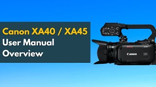 Canon XA40XA45  User Manual Walkthrough Canon XA Series Camcorders [upl. by Nosnorb693]