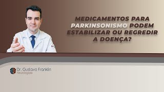 MEDICAMENTOS PARA PARKINSONISMO PODEM ESTABILIZAR OU REGREDIR A DOENÇA [upl. by Eniretak]