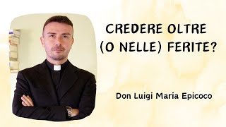 Credere oltre o nelle ferite  Don Luigi Maria Epicoco [upl. by Araccat541]