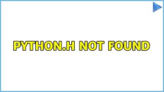 pythonh not found [upl. by Tonkin]