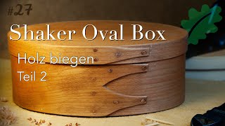 Einfach selbst Holz biegen mit Dampf  Teil 2  Shaker Oval Box No 3  Design des Wesentlichen [upl. by Enal]