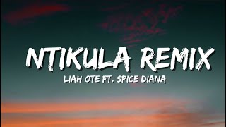 Liah Ote Ft Spice Diana  Ntikula Remix Lyrics [upl. by Lola]