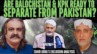 Are Balochistan amp KPK ready to separate from Pakistan Tahir Gora’s Exclusion Analysis [upl. by Annaili]