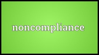 Noncompliance Meaning [upl. by Barnabe536]