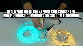 Come realizzare un illuminazione con strisce led RGB più Bianco comandata un solo telecomando [upl. by Seagraves]