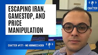 Chatter 171  Mo Hormozzadeh On Escaping Iran GameStop And Price Manipulation [upl. by Lorrie]