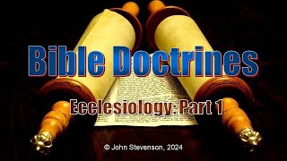 Bible Doctrines 26 Ecclesiology  Part 1 [upl. by Grand]