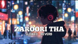 Zaroori tha song slowed reverb zaroori tha song slowed Reverb song 🌻🤌✨💞 [upl. by Lowenstein]