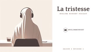 La tristesse  Podcast saison 2 épisode 1 Muslimamindset [upl. by Ehtylb]