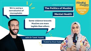 The Politics of Muslim Mental Health w Dr Tarek Younis  The Mindful Muslim Podcast Episode 050 [upl. by Mini]