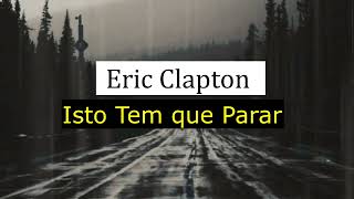 Eric Clapton  This Has Gotta Stop musicvideo tradução [upl. by Adlen118]