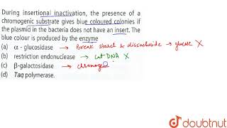 During insetional inactivation the presence of a chromogenic substrate gives blue coloured [upl. by Autum]