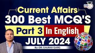 Current Affairs 300 Best MCQs  Part 3  July Current Affairs 2024  English  By Dr Gaurav Garg [upl. by Ojeillib540]